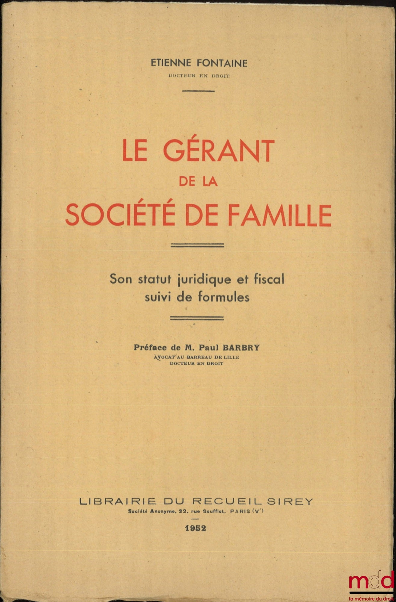 FONTAINE (Étienne) – LE GÉRANT DE LA SOCIÉTÉ DE FAMILLE, Son statut juridique et fiscal suivi de formules, Préface de M. Paul Barbry