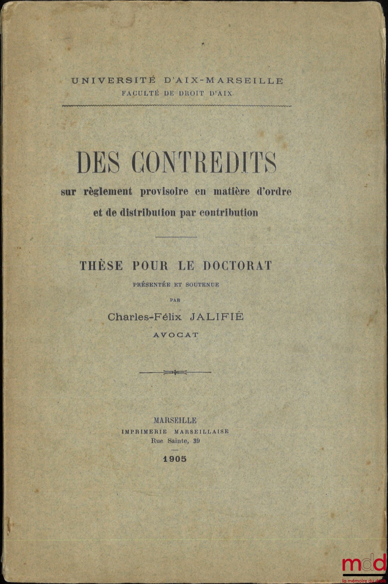 JALIFIÉ (Charles-Félix) – DES CONTREDITS sur règlement provisoire en matière d’ordre et de distribution par contribution, Thèse, Université d’Aix-Marseille
