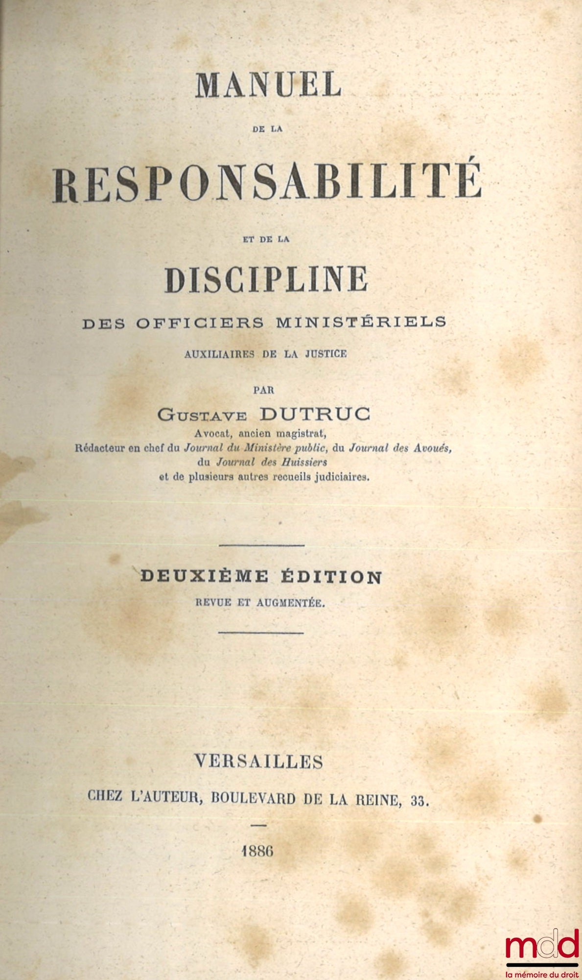 DUTRUC (Gustave) – MANUEL de la RESPONSABILITÉ et de la DISCIPLINE DES OFFICIERS MINISTÉRIELS AUXILIAIRES DE LA JUSTICE (Avoués, Huissiers, Greffiers), 2e éd. revue et augmentée