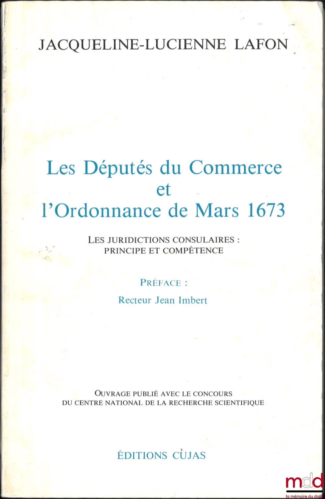 LAFON (Jacqueline-Lucienne) – LES DÉPUTÉS DU COMMERCE ET L’ORDONNANCE DE MARS 1673, Les juridictions consulaires : Principe et compétence, Préface de Jean Imbert