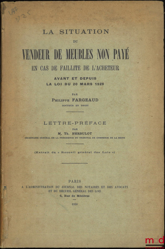 FARGEAUD (Philippe) – LA SITUATION DU VENDEUR DE MEUBLES NON PAYÉ EN CAS DE FAILLITE DE L’ACHETEUR, Avant et depuis la loi du 20 mars 1928, Lettre-préface par Th. Herbulot, (Extrait du « Recueil général des Lois »)