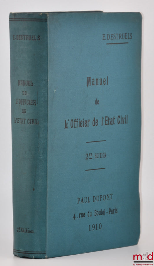 DESTRUELS (E.) – MANUEL DE L’OFFICIER DE L’ÉTAT CIVIL, Guide pratique des maires dans les divers actes de l’état civil complété par un formulaire général et suivi d’un résumé de toutes les législations étrangères concernant le mariage et le divorce, 2e éd