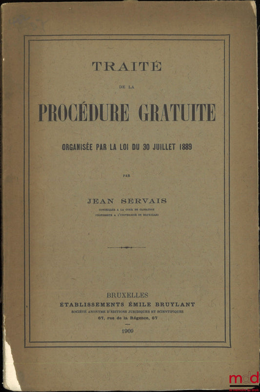 SERVAIS (Jean) – TRAITÉ DE LA PROCÉDURE GRATUITE organisée par la loi du 30 juillet 1889