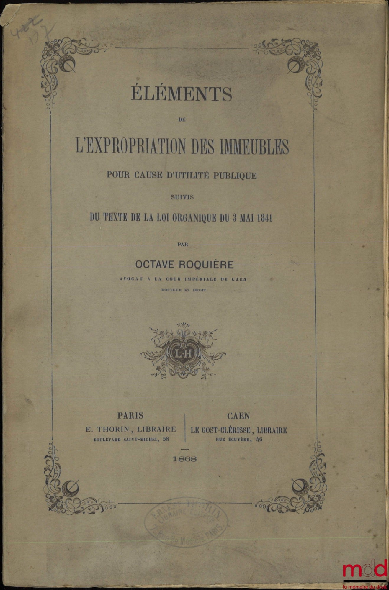 ROQUIÈRE (Octave) – ELEMENTS OF THE EXPROPRIATION OF BUILDINGS FOR PUBLIC UTILITY, Followed by the text of the organic law of May 3, 1841