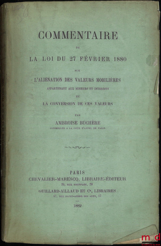 BUCHÈRE (Ambroise) – COMMENTAIRE DE LA LOI DU 27 FÉVRIER 1880 SUR L’ALIÉNATION DES VALEURS MOBILIÈRES appartenant aux mineurs et interdits et la conversion de ces valeurs