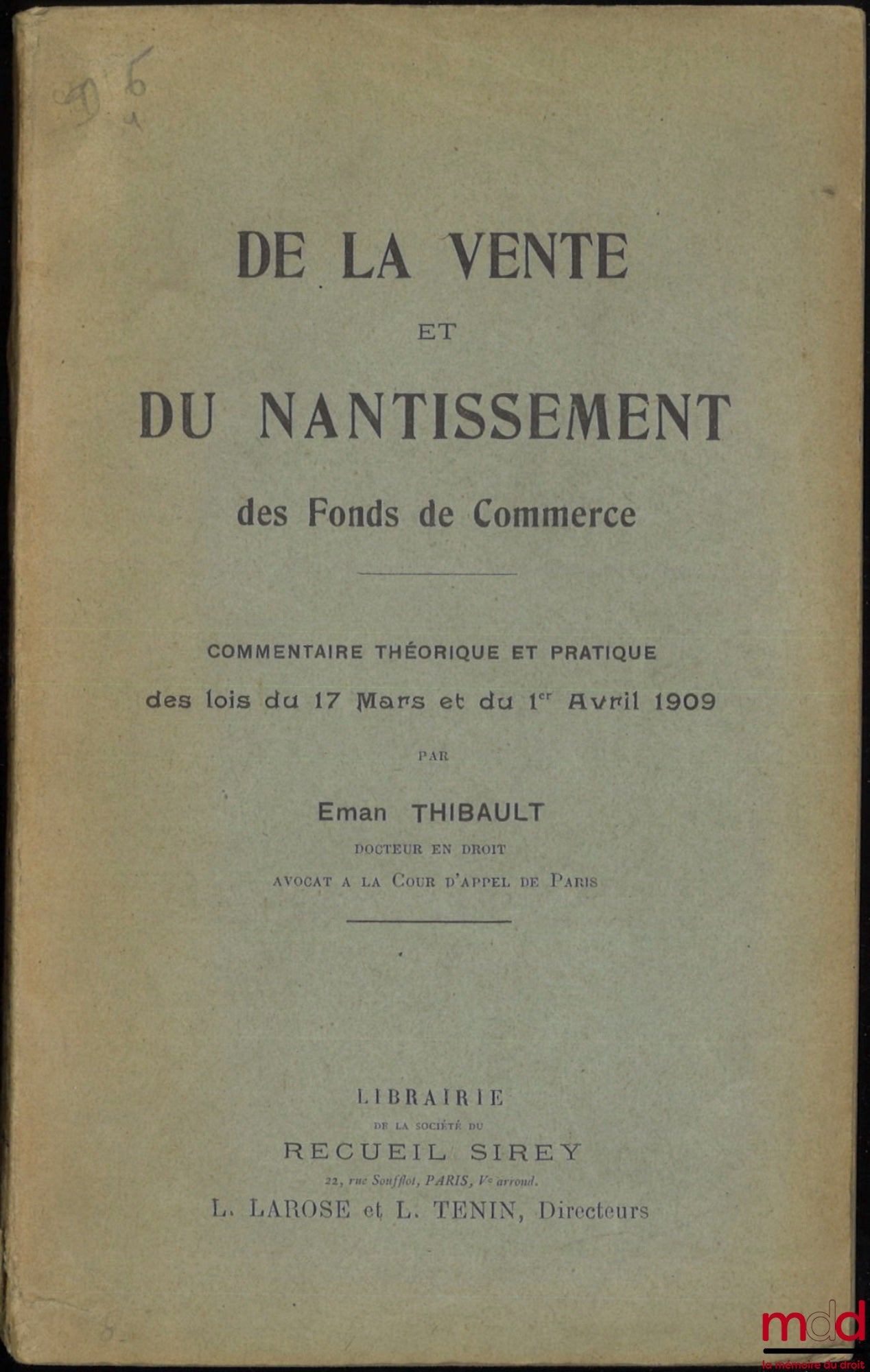 THIBAULT (Eman) – DE LA VENTE ET DU NANTISSEMENT DES FONDS DE COMMERCE, Commentaire théorique et pratique des lois des 17 mars et 1er avril 1909