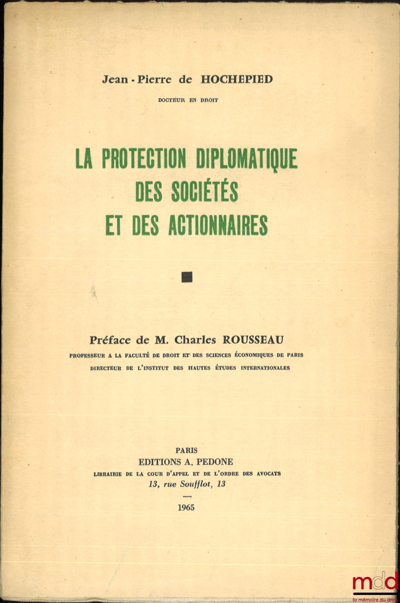 HOCHEPIED (Jean-Pierre de) – LA PROTECTION DIPLOMATIQUE DES SOCIÉTÉS ET DES ACTIONNAIRES, Préface de Charles Rousseau, Université de Paris, Faculté de droit et des sciences économiques