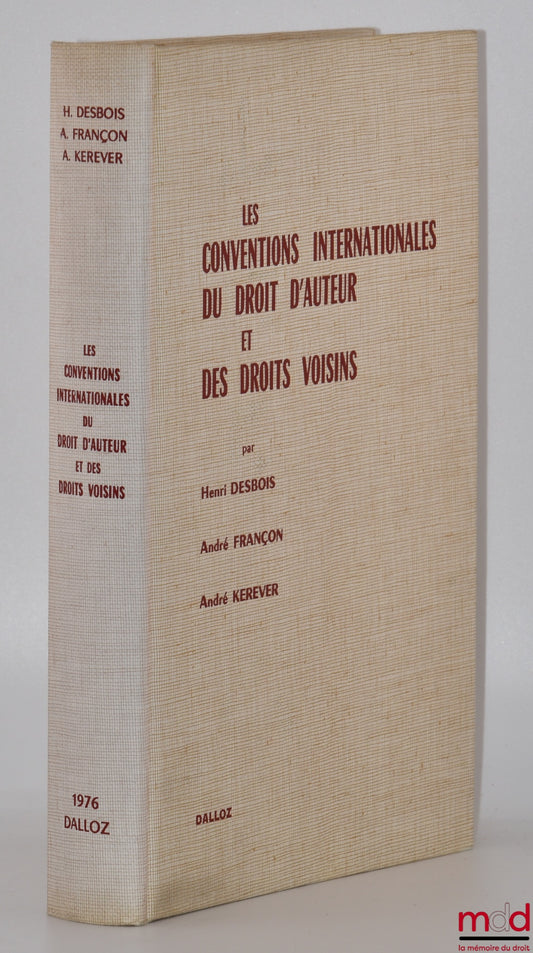 DESBOIS (Henri), FRANÇON (André) et KEREVER (André) – LES CONVENTIONS INTERNATIONALES DU DROIT D’AUTEUR ET DES DROITS VOISINS