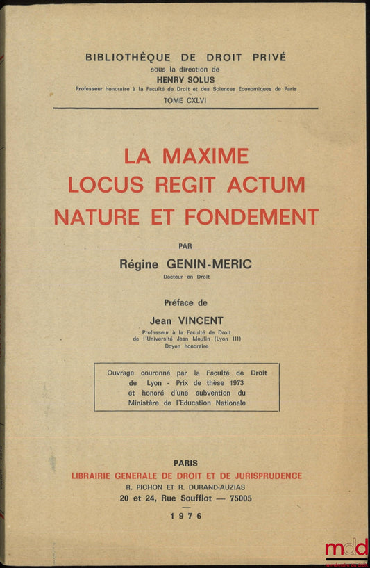 GENIN-MERIC (Régine) – LA MAXIME LOCUS REGIT ACTUM, NATURE ET FONDEMENT, Préface de Jean Vincent, Bibl. de droit privé, t. CXLVI