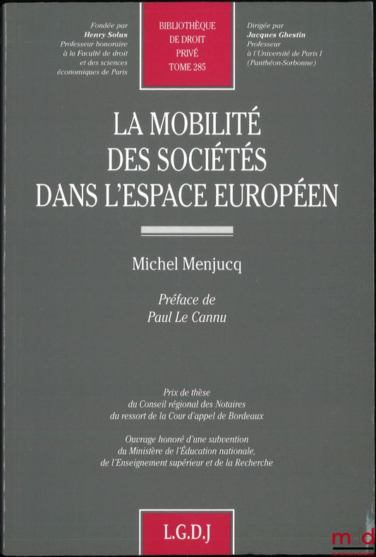 MENJUCQ (Michel) – LA MOBILITÉ DES SOCIÉTÉS DANS L’ESPACE EUROPÉEN, Préface de Paul Le Cannu, Bibl. de droit privé, t. 285