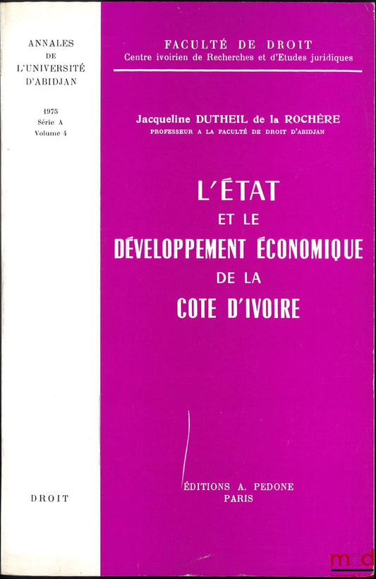 ROCHÈRE (Jacqueline Dutheil de la) – L’ÉTAT ET LE DÉVELOPPEMENT ÉCONOMIQUE DE LA CÔTE D’IVOIRE, Annales de l’Université d’Abidjan, 1975 - Série A (Droit) - vol. 4