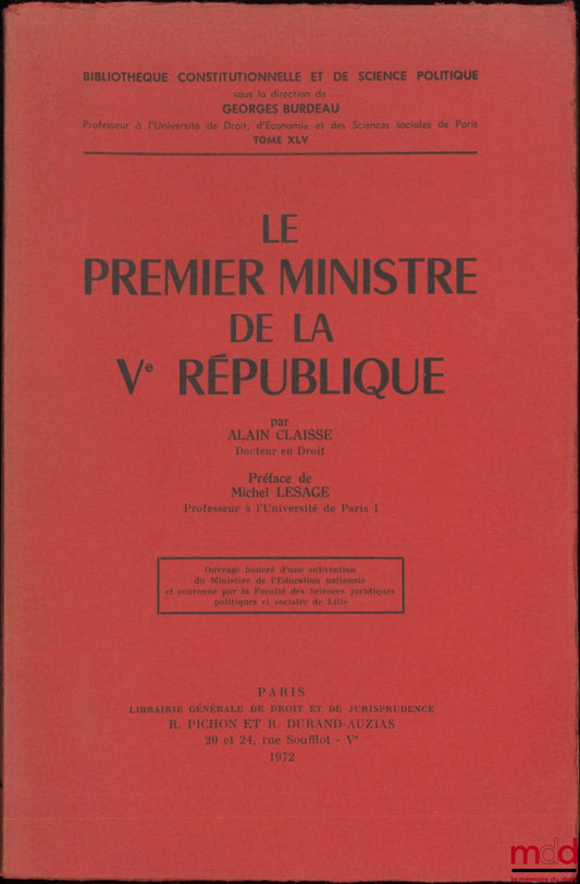CLAISSE (Alain) – LE PREMIER MINISTRE DE LA Ve RÉPUBLIQUE, Préface de Michel Lesage, Bibl. Constitutionnelle et de Sc. Politique, t. XLV