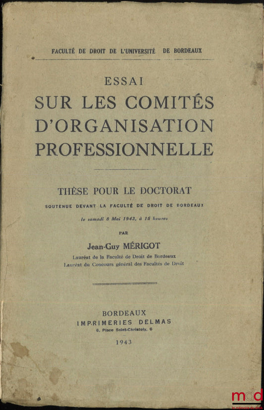 MÉRIGOT (Jean-Guy) – ESSAI SUR LES COMITÉS D’ORGANISATION PROFESSIONNELLE, Thèse, Faculté de droit de l’Université de Bordeaux