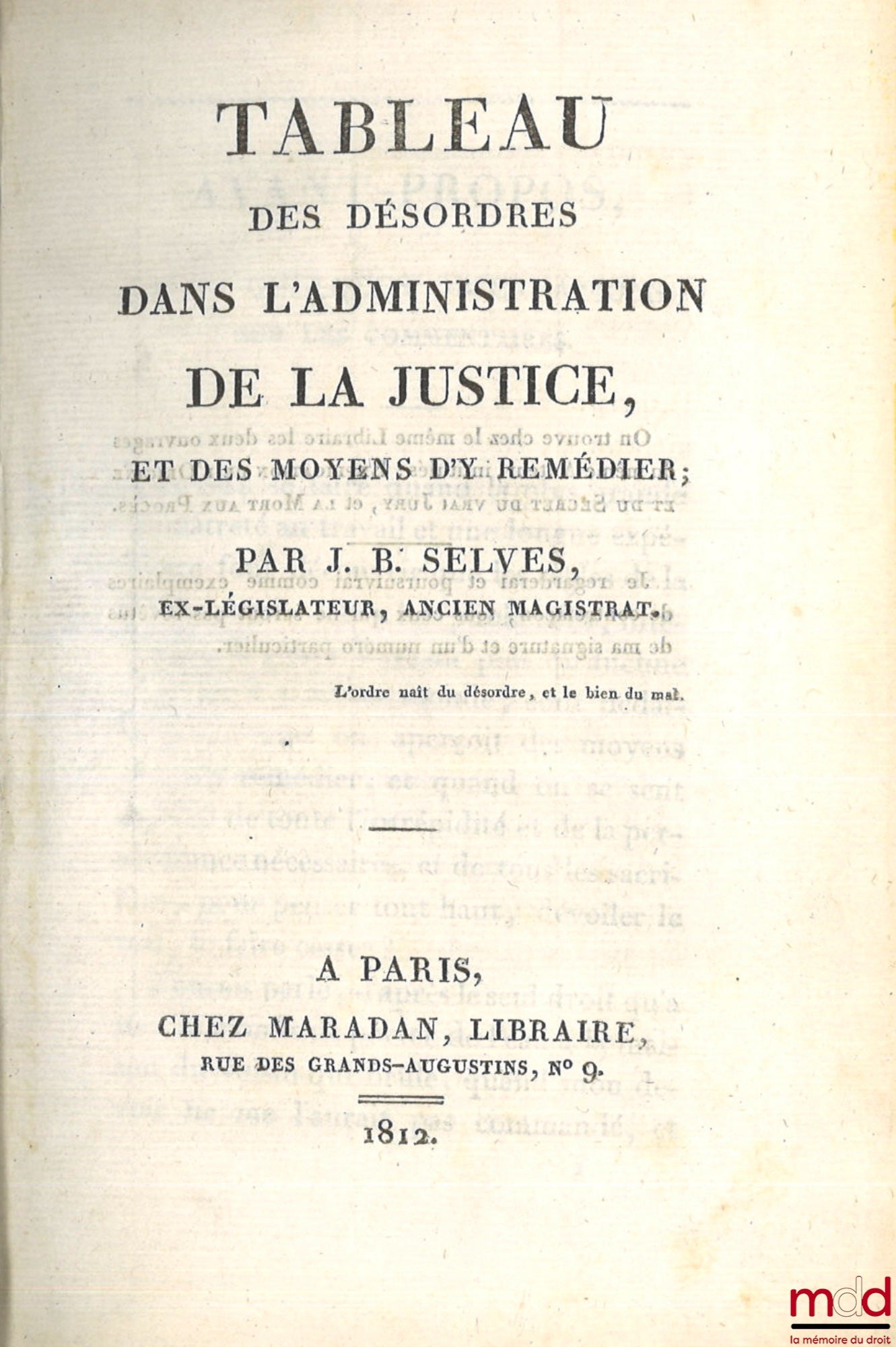 SELVES (J. B.) – TABLEAU DES DÉSORDRES DANS L’ADMINISTRATION DE LA JUSTICE, Et des moyens d’y remédier ; DE L’IMPOSSIBILITÉ Du retour de M. Decazes aux affaires ; RÉFLEXIONS POLITIQUES SUR QUELQUES ÉCRITS DU JOUR et sur les intérêts de tous les français p
