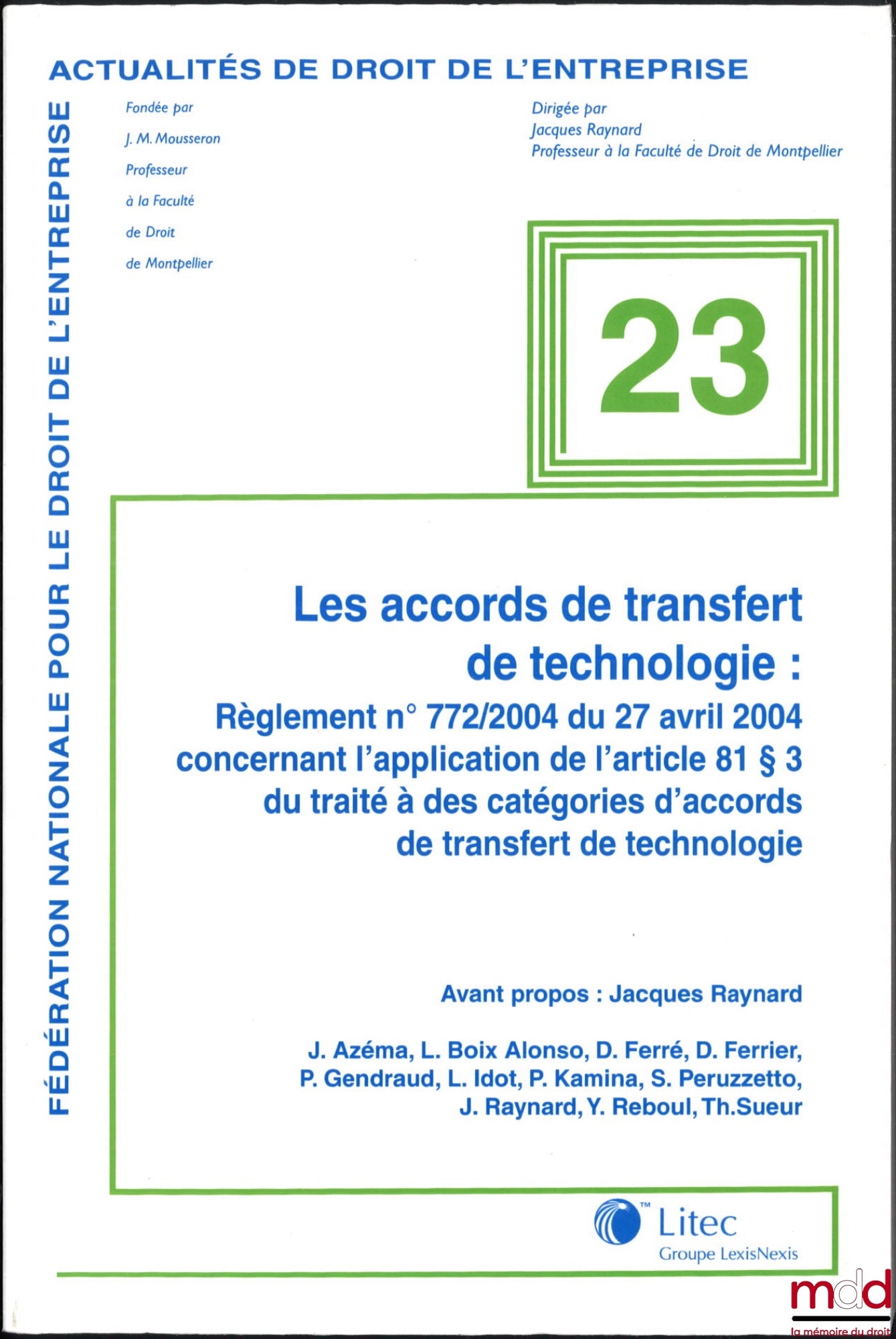 [Collectif] – LES ACCORDS DE TRANSFERT DE TECHNOLOGIE : Règlement n° 772/2004 du 27 avril 2004 concernant l’application de l’article 81 § 3 du traité à des catégories d’accords de transfert de technologie, Avant-propos : Jacques Raynard, coll. Fondation n