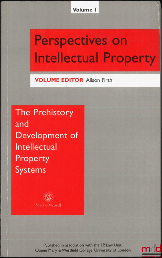 [Collectif] – THE PREHISTORY AND DEVELOPMENT OF INTELLECTUAL PROPERTY SYSTEMS, ed. by Alison Firth, Perpectives on Intellectual Property, vol. 1