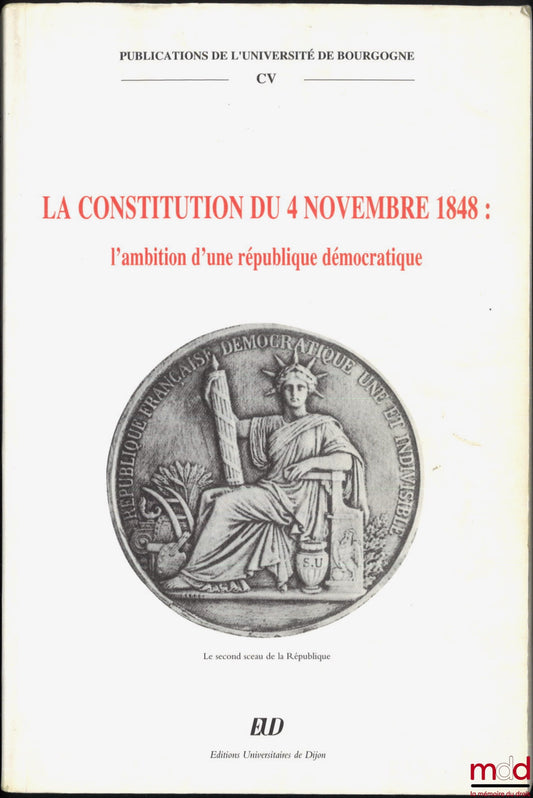 [Collectif] – LA CONSTITUTION DU 4 NOVEMBRE 1848 : L’AMBITION D’UNE RÉPUBLIQUE DÉMOCRATIQUE, Publications de l’Université de Bourgogne, t. CV