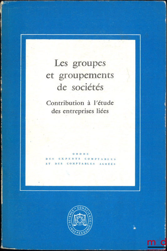 [Colloque] – LES GROUPES ET GROUPEMENTS DE SOCIÉTÉS, Contribution à l’étude des entreprises liées, t. I : Étude présentée à l’occasion du XXIIIe Congrès national, t. II : Actes du XXIIIe Congrès national des experts comptables agréés…