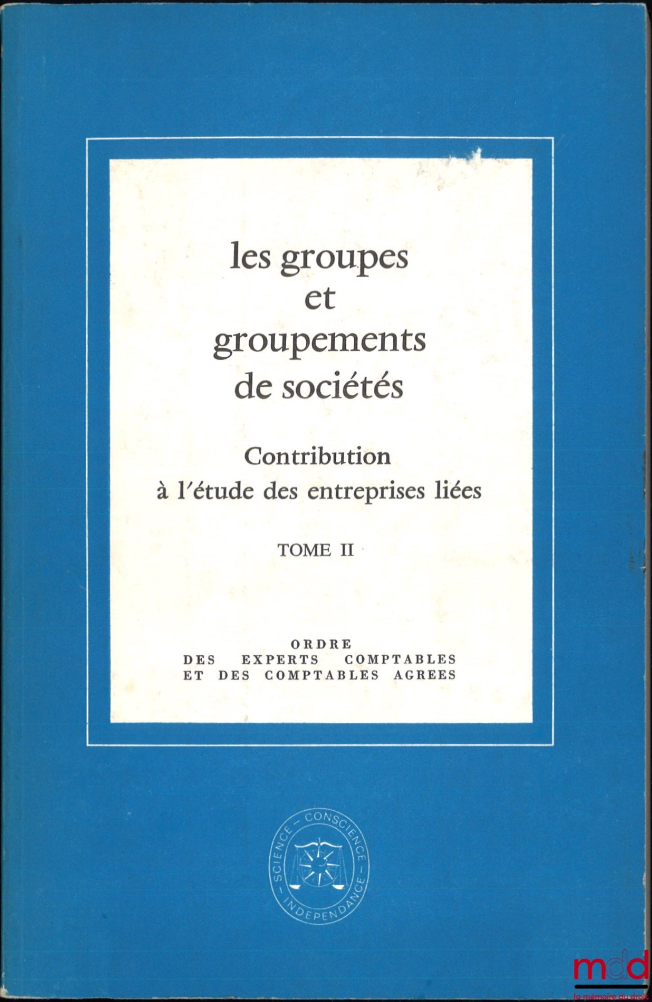 [Colloque] – LES GROUPES ET GROUPEMENTS DE SOCIÉTÉS, Contribution à l’étude des entreprises liées, t. I : Étude présentée à l’occasion du XXIIIe Congrès national, t. II : Actes du XXIIIe Congrès national des experts comptables agréés…
