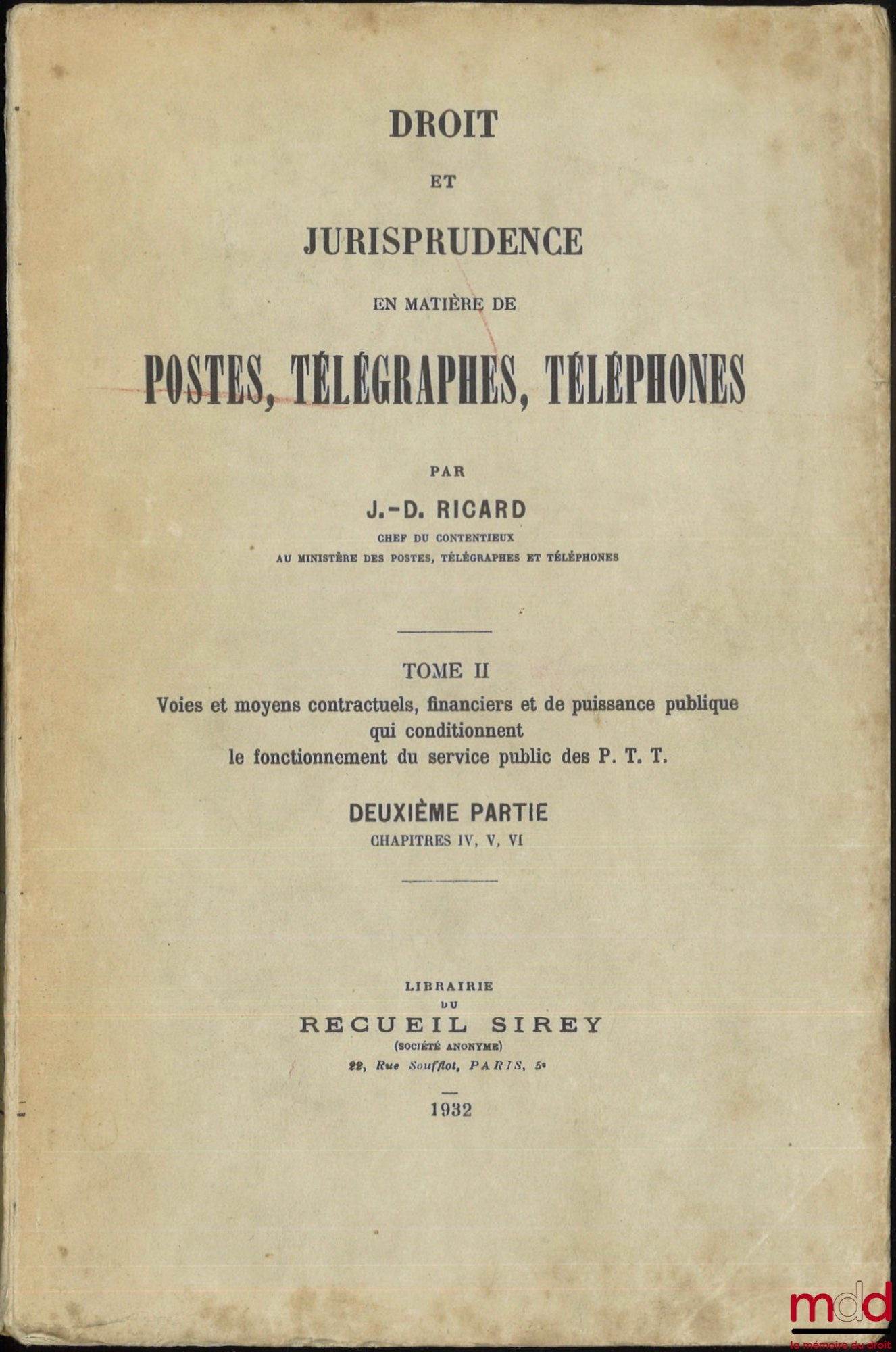 RICARD (J.-D.) – DROIT ET JURISPRUDENCE EN MATIÈRES DE POSTES, TÉLÉGRAPHES, TÉLÉPHONES, t. I : Le Service public, l’Administration et le Personnel des P.T.T. ; t. II : 1re et 2e parties : Voies et moyens contractuels, financiers et de puissance publique q