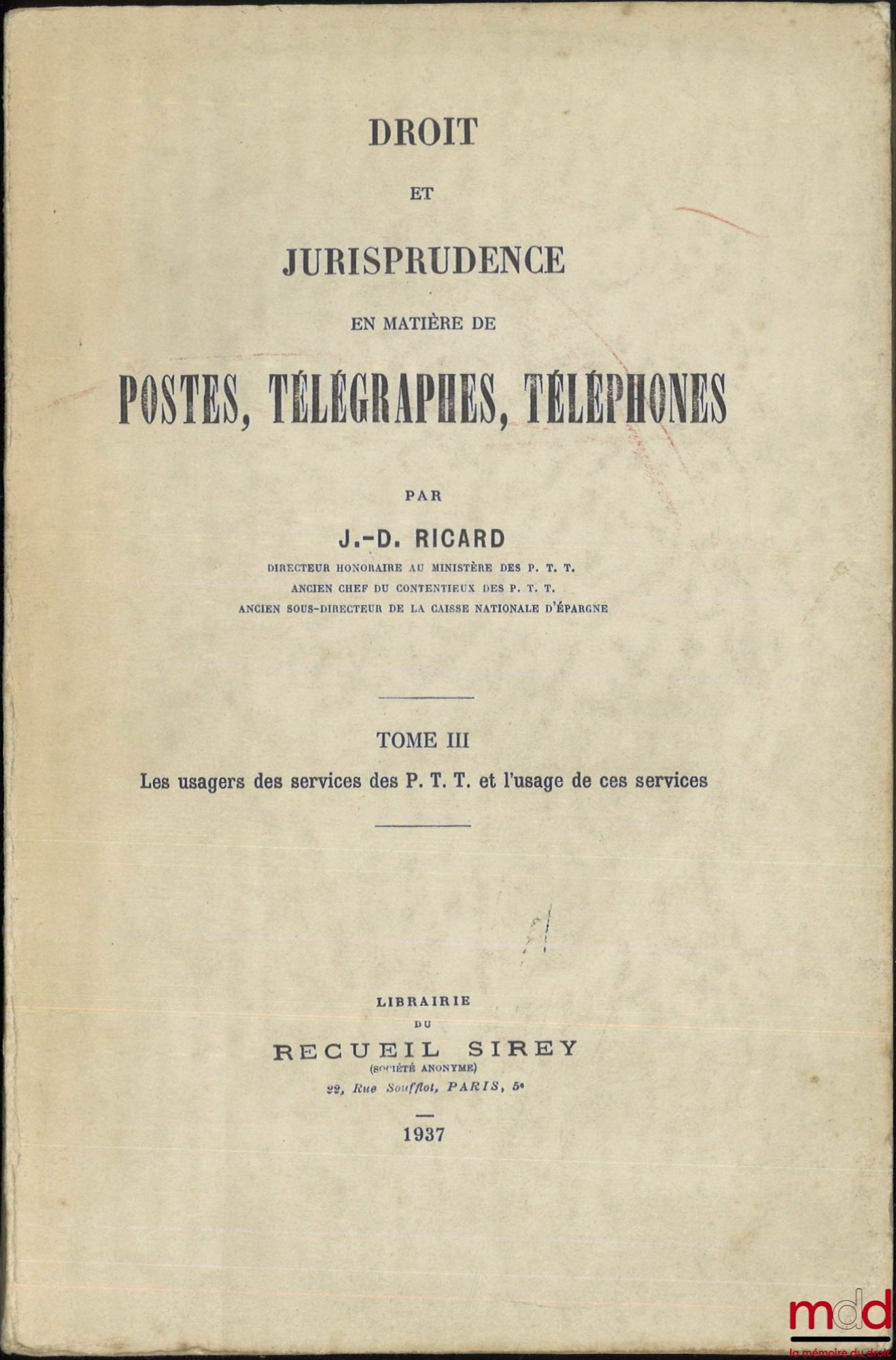 RICARD (J.-D.) – DROIT ET JURISPRUDENCE EN MATIÈRES DE POSTES, TÉLÉGRAPHES, TÉLÉPHONES, t. I : Le Service public, l’Administration et le Personnel des P.T.T. ; t. II : 1re et 2e parties : Voies et moyens contractuels, financiers et de puissance publique q
