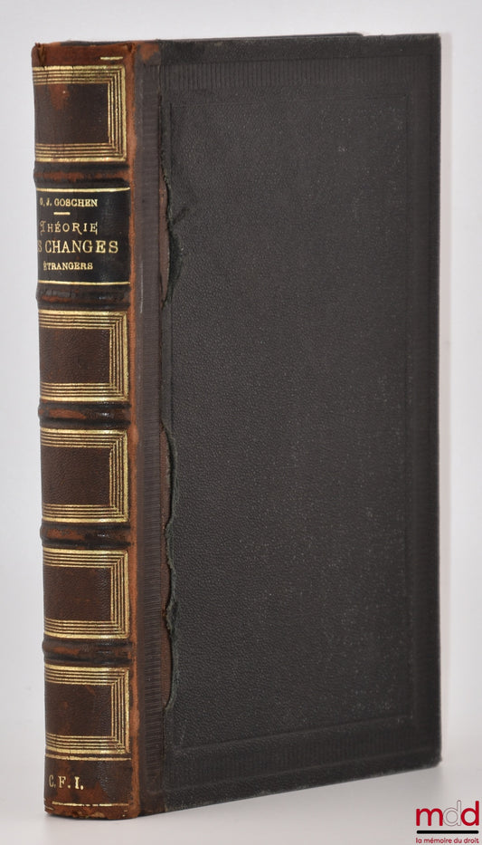 GOSCHEN (George Joachim) et SAY (Léon) – THÉORIE DES CHANGES ÉTRANGERS, Traduction et introduction par Léon Say, 4e éd., Suivie du rapport de 1875 sur le payement de l’Indemnité de guerre