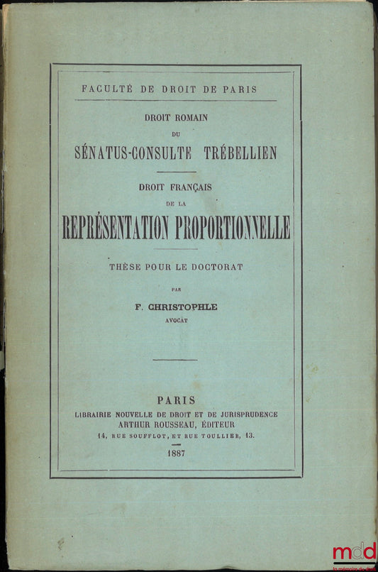 CHRISTOPHLE (F.) – FRENCH LAW OF PROPORTIONAL REPRESENTATION, Roman Law of the Trebellian Senatus Consultum, Thesis