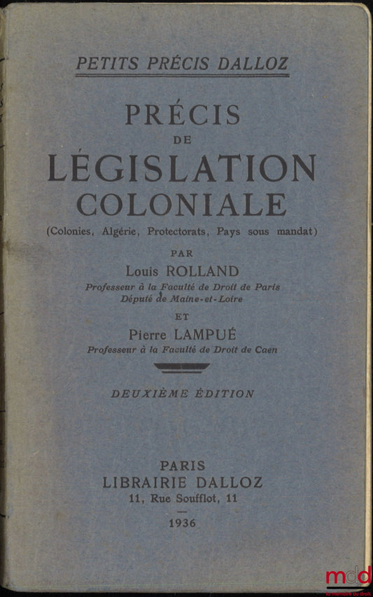 [Colonial Law], ROLLAND (Louis) and LAMPUÉ (Pierre) – PRECIS OF COLONIAL LEGISLATION (Colonies, Algeria, Protectorates, Mandated Countries), 2nd ed., coll. Petits Précis Dalloz