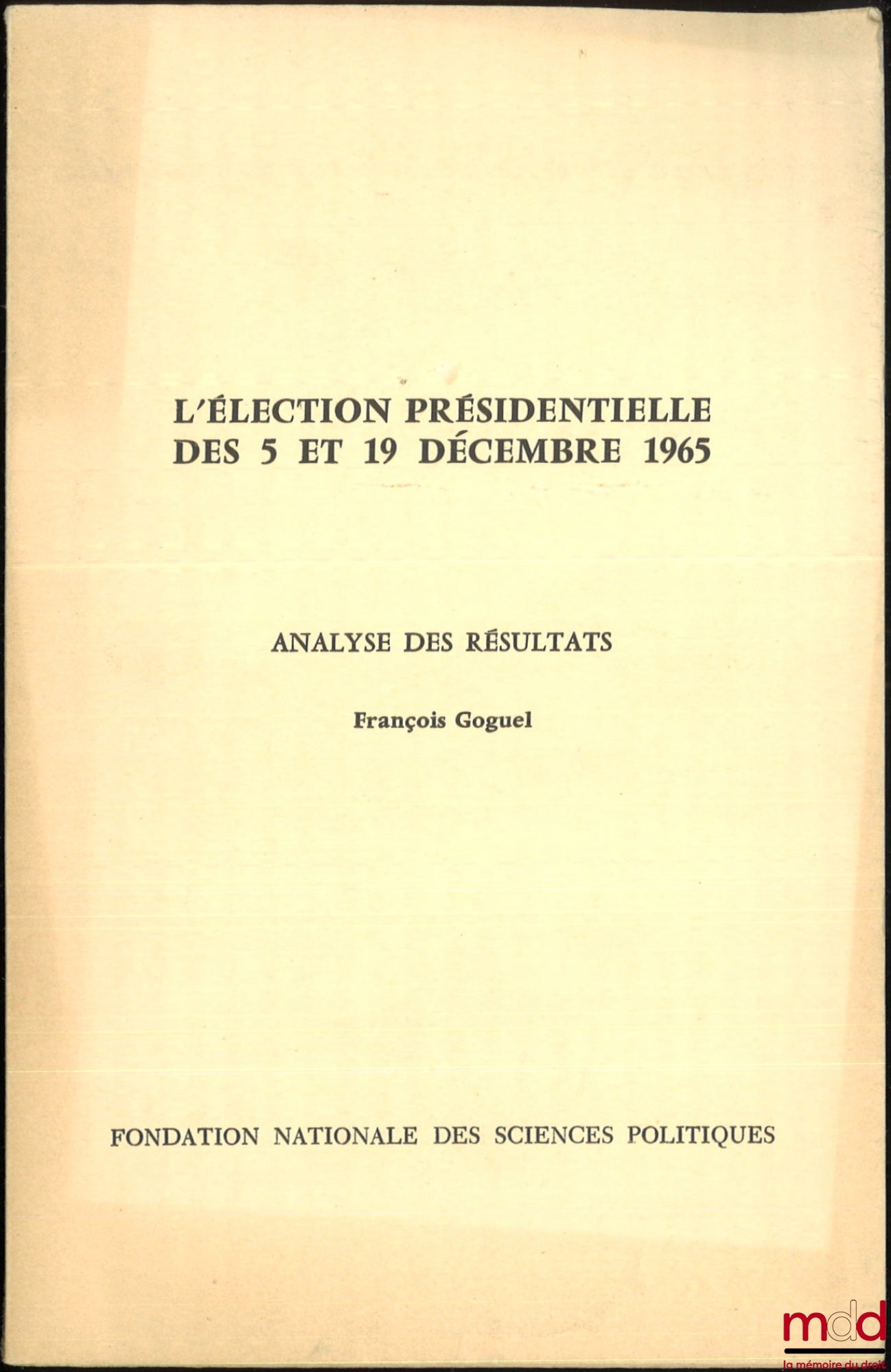 GOGUEL (François) – L’ÉLECTION PRÉSIDENTIELLE DES 5 ET 19 DÉCEMBRE 1965, ANALYSE ET RÉSULTATS