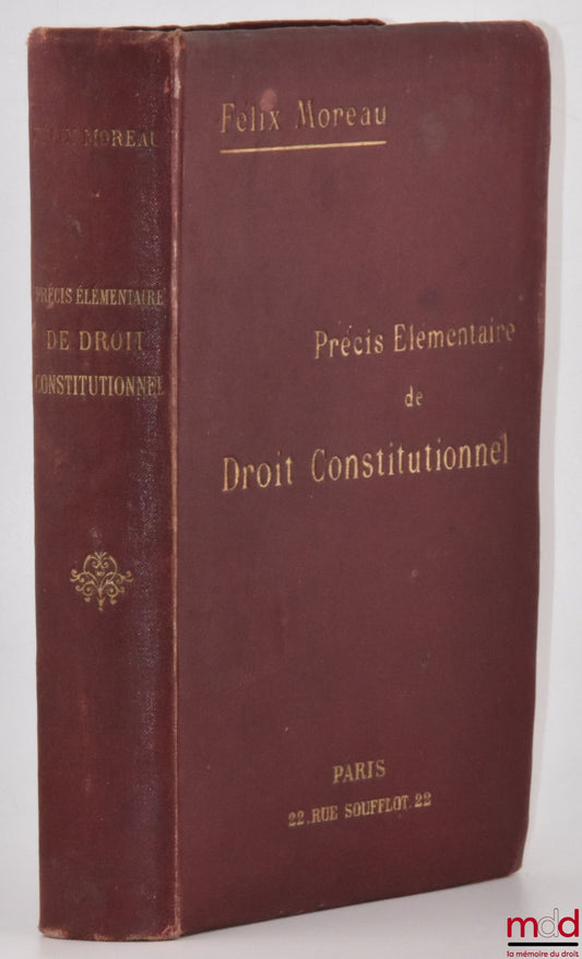 MOREAU (Félix) – ELEMENTARY PRECIS OF CONSTITUTIONAL LAW, (Organization of Public Powers and Public Liberties), 7th ed., completely revised