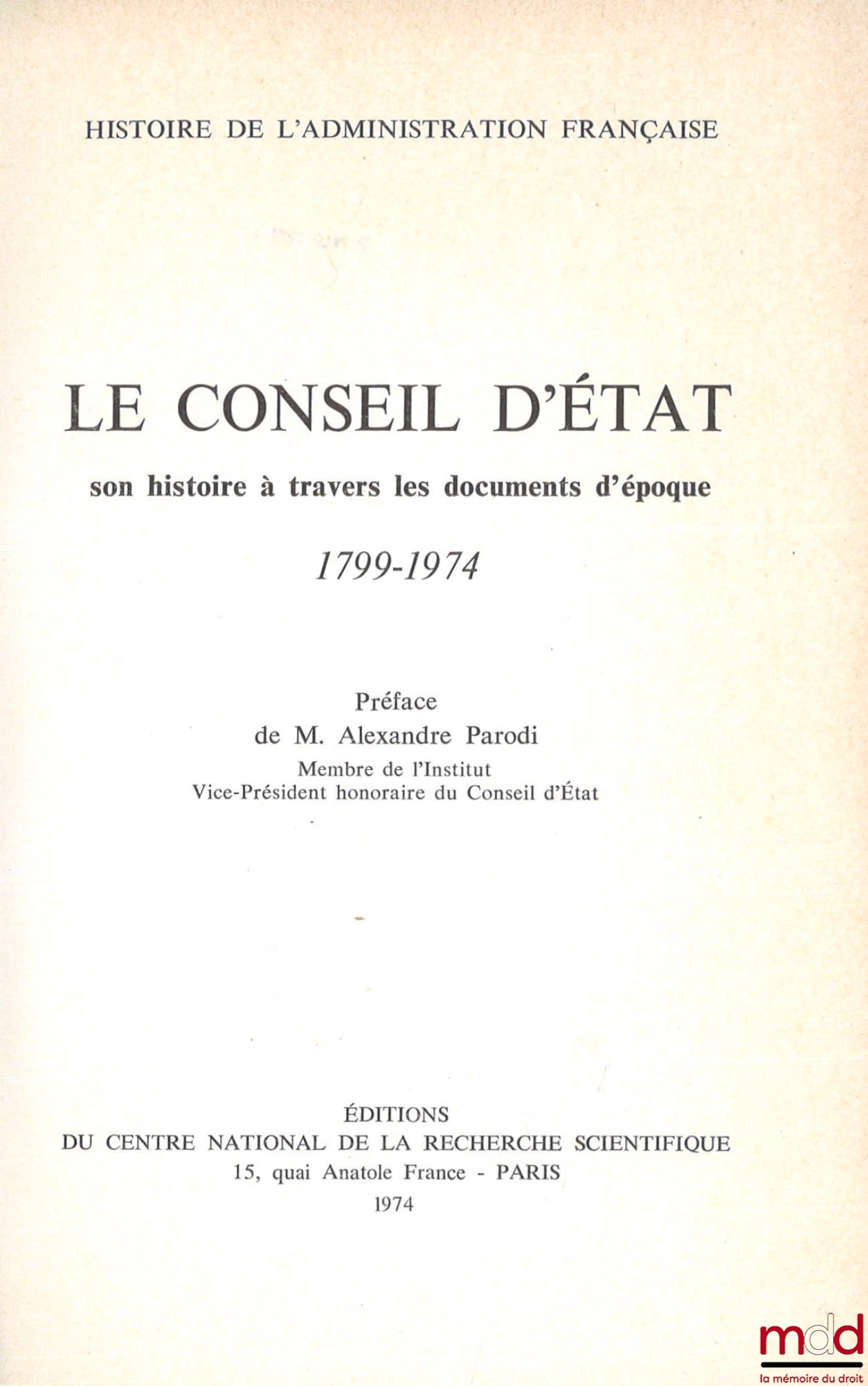 [Conseil d’État] – LE CONSEIL D’ÉTAT, SON HISTOIRE À TRAVERS LES DOCUMENTS D’ÉPOQUE 1799-1974, Préface A. Parodi, coll. Hist. de l’Adm. française