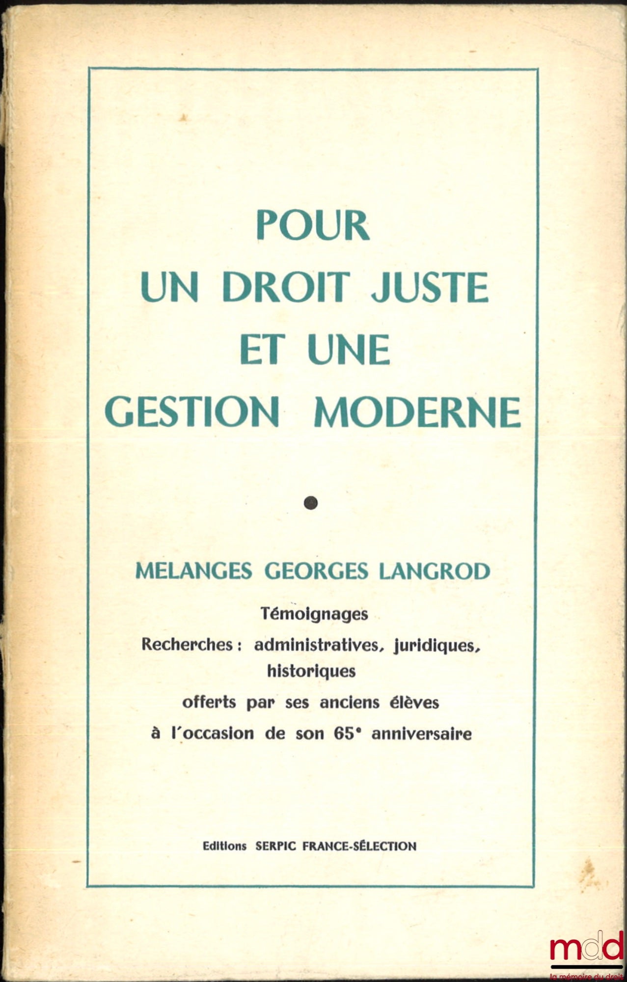 [Mélanges Langrod] – POUR UN DROIT JUSTE ET UNE GESTION MODERNE, Témoignages, Recherches : administratives, juridiques, historiques offerts par ses anciens élèves à l’occasion de son 65e anniversaire