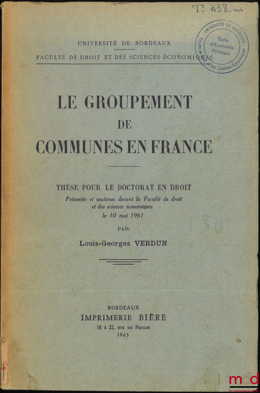 VERDUN (Louis-Georges) – LE GROUPEMENT DE COMMUNES EN FRANCE, Thèse, Université de Bordeaux, Faculté de droit et des sciences économiques