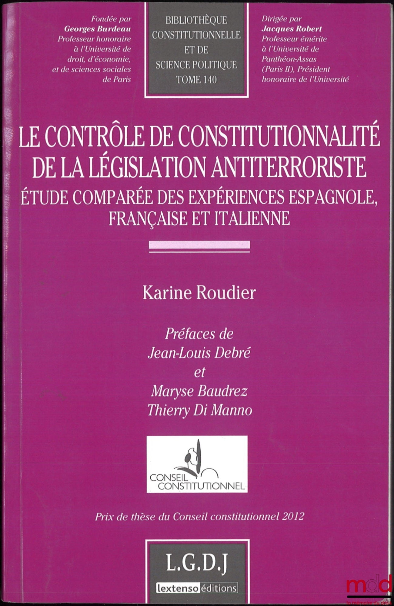 ROUDIER (Karine) – LE CONTRÔLE DE CONSTITUTIONNALITÉ DE LA LÉGISLATION ANTITERRORISTE, Étude comparée des expériences espagnole, française et italienne, Préfaces de Jean-Louis Debré et Maryse Baudrez, Thierry Di Manno, Bibl. constitutionnelle et de sc. po