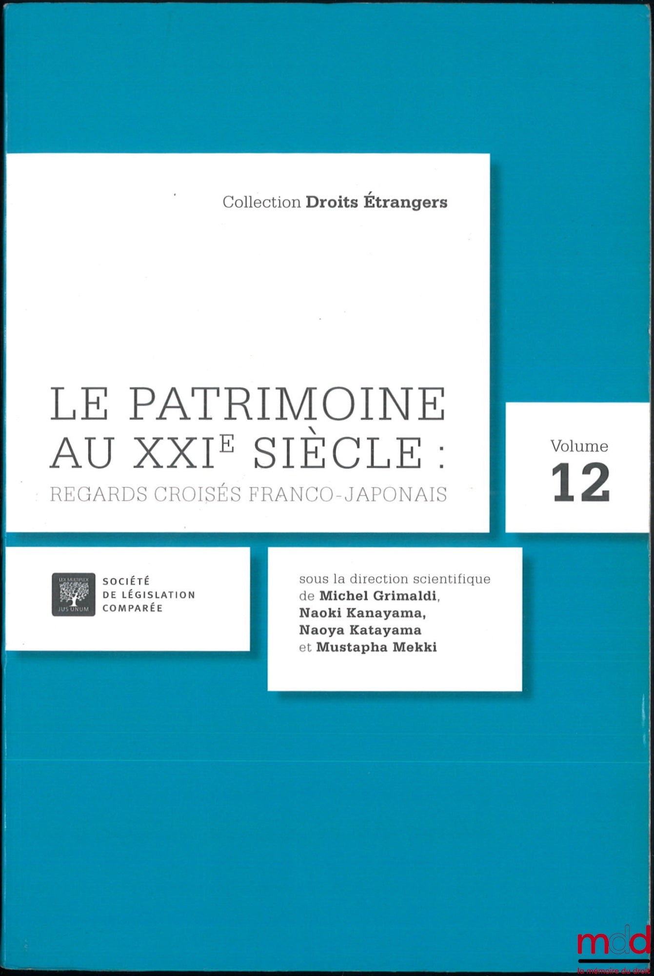 GRIMALDI (Michel), KANAYAMA (Naoki), KATAYAMA (Naoya), MEKKI (Mustapha) – LE PATRIMOINE AU 21e SIÈCLE : REGARDS CROISÉS FRANCO-JAPONAIS, coll. Droits étrangers, vol. 12