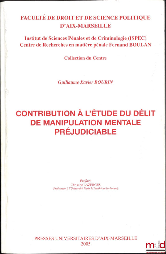 BOURIN (Guillaume Xavier) – CONTRIBUTION À L’ÉTUDE DU DÉLIT DE MANIPULATION MENTALE PRÉJUDICIABLE, Préjudice Christine Lazerges, Faculté de droit et de science politique d’Aix-Marseille