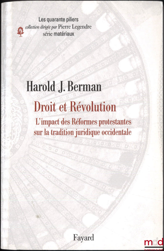 BERMAN (Harold J.) – DROIT ET RÉVOLUTION II, L’impact des Réformes protestantes sur la tradition juridique occidentale, Traduit de l’anglais par Alain Wijffels, Note marginale de Pierre Legendre, coll. Les quarante piliers