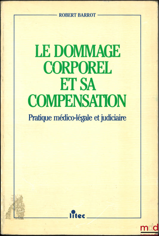 BARROT (Robert) – LE DOMMAGE CORPOREL ET SA COMPENSATION, PRATIQUE MÉDICO-LÉGALE ET JUDICIAIRE