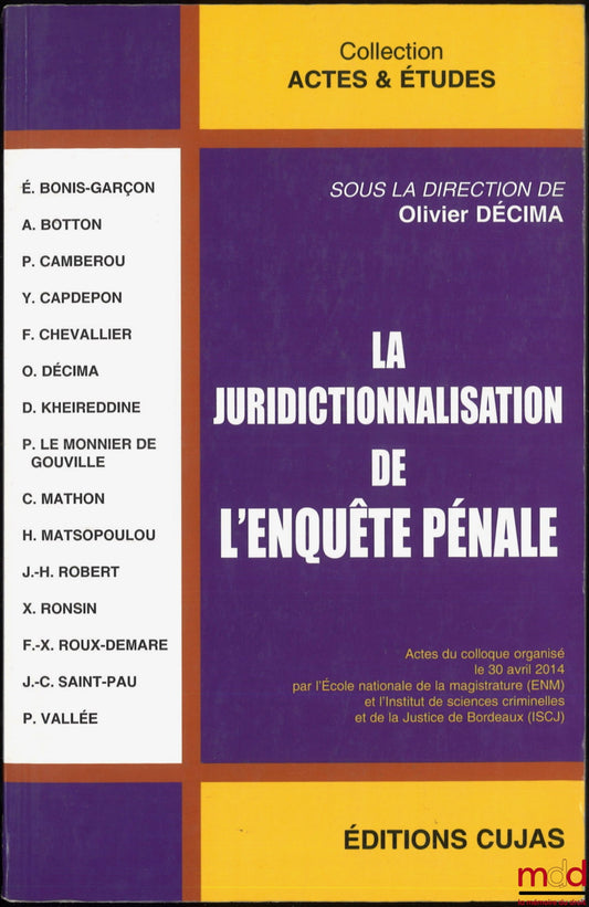 [Collectif] – LA JURIDICTIONNALISATION DE L’ENQUÊTE PÉNALE, Actes du colloque organisé le 30 avril 2014