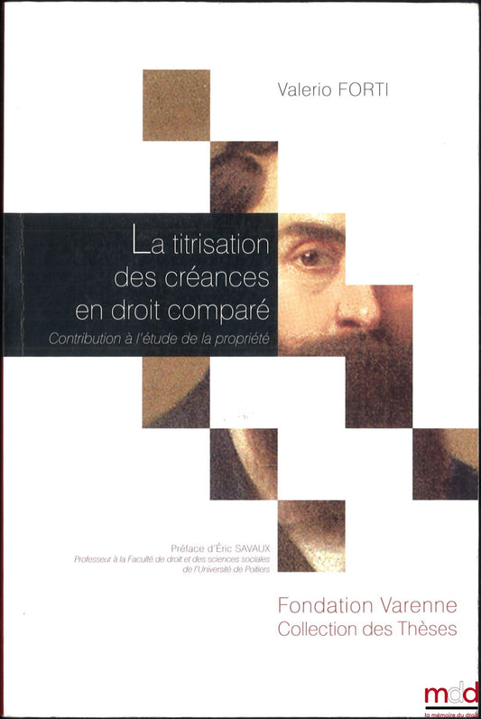 FORTI (Valerio) – LA TITRISATION DES CRÉANCES EN DROIT COMPARÉ, Contribution à l’étude de la propriété, Préface d’Éric Savaux, « coll. des Thèses », n° 59