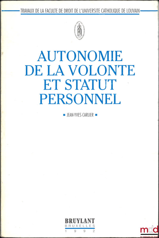 CARLIER (Jean-Yves) – AUTONOMIE DE LA VOLONTÉ ET STATUT PERSONNEL, Étude prospective de droit international privé, Préface de François Rigaux, Travaux de la faculté de droit de l’Université catholique de Louvain,