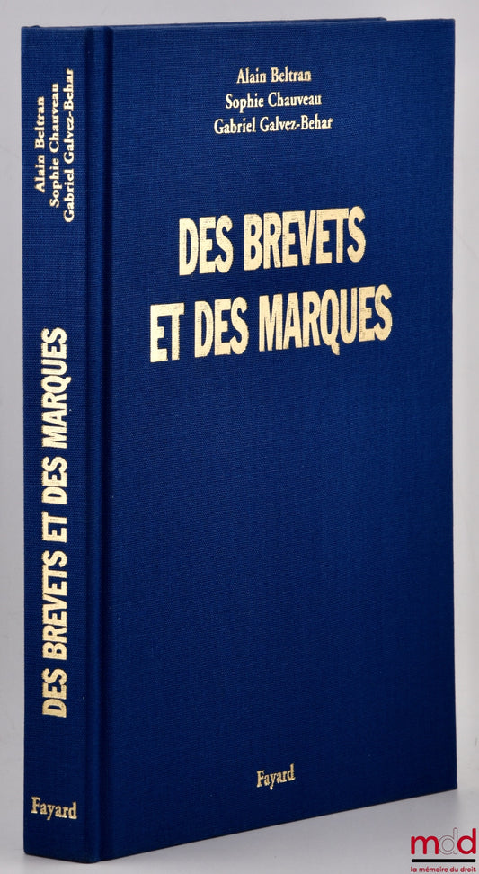 BELTRAN (Alain), CHAUVEAU (Sophie), GALVEZ-BEHAR (Gabriel) – DES BREVETS ET DES MARQUES, Une histoire de la propriété industrielle