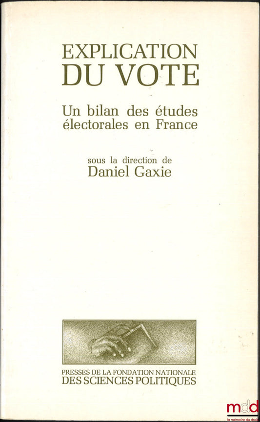 [Collectif] – EXPLICATION DU VOTE, Un bilan des études électorales en France, dir. Daniel Gaxie