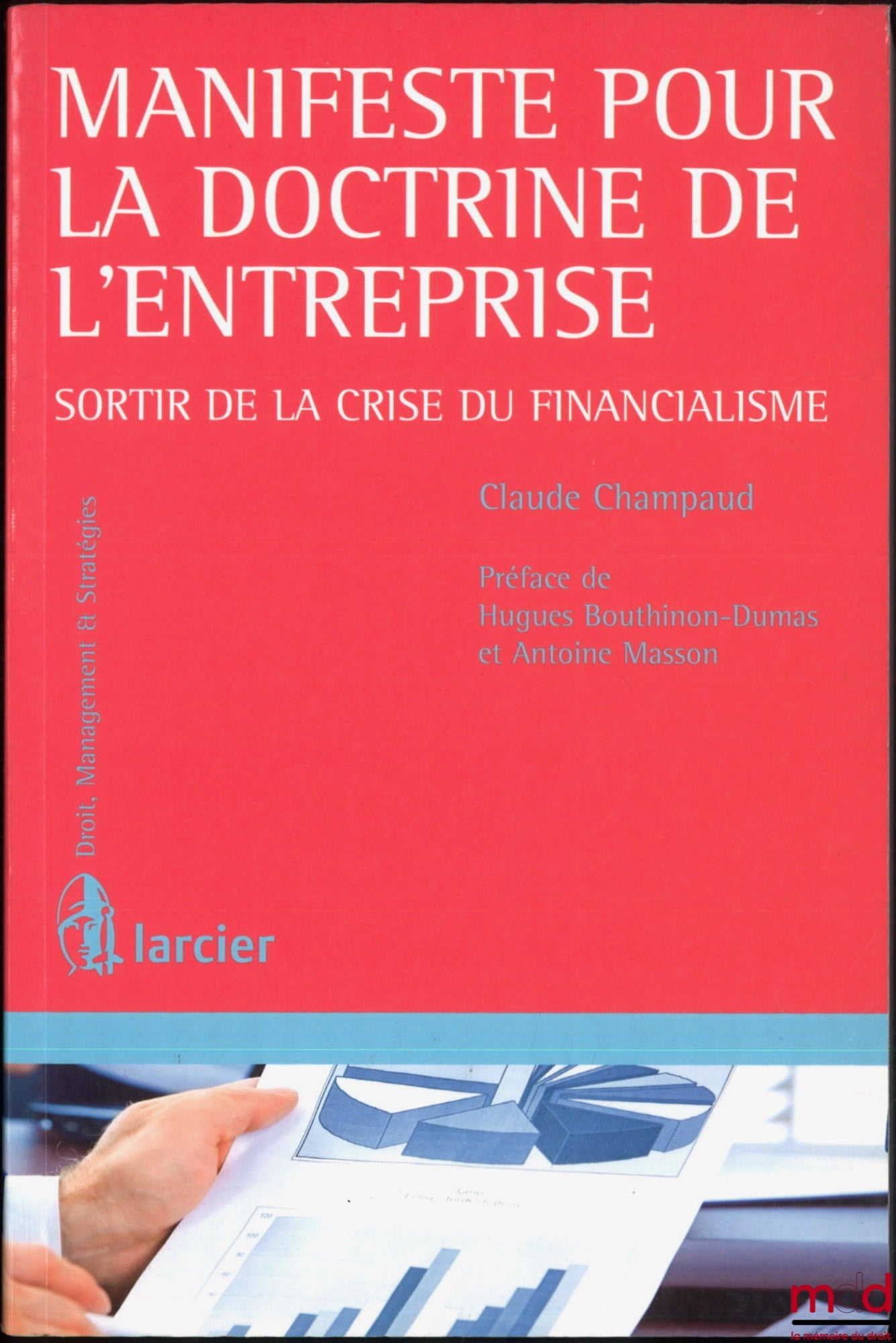 CHAMPAUD (Claude) – MANIFESTE POUR LA DOCTRINE DE L’ENTREPRISE, Sortir de la crise du financialisme , Préface de Hugues Bouthinon-Dumas et Antoine Masson