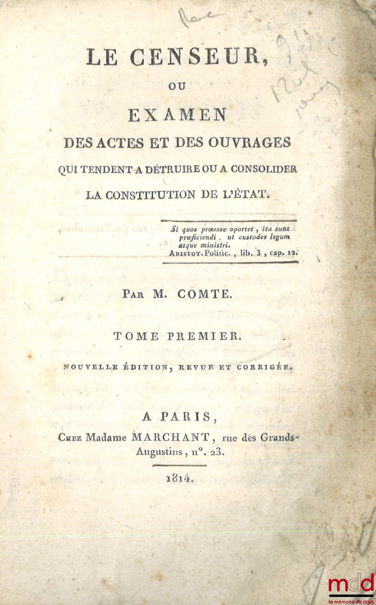 COMTE (Charles) – LE CENSEUR, OU EXAMEN DES ACTES ET DES OUVRAGES QUI TENDENT À DÉTRUIRE OU À CONSOLIDER LA CONSTITUTION DE L’ÉTAT, [t. I à VI], Nouvelle éd., revue et corrigée ; LE CENSEUR EUROPÉEN, Ou examen de diverses questions de droit public, et des