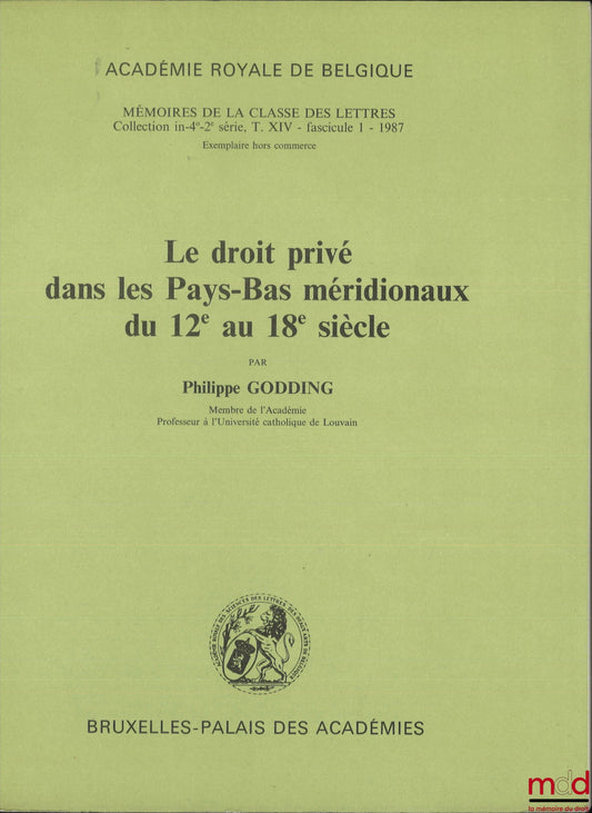 GODDING (Philippe) – LE DROIT PRIVÉ DANS LES PAYS-BAS MÉRIDIONAUX DU 12e AU 18e SIÈCLE