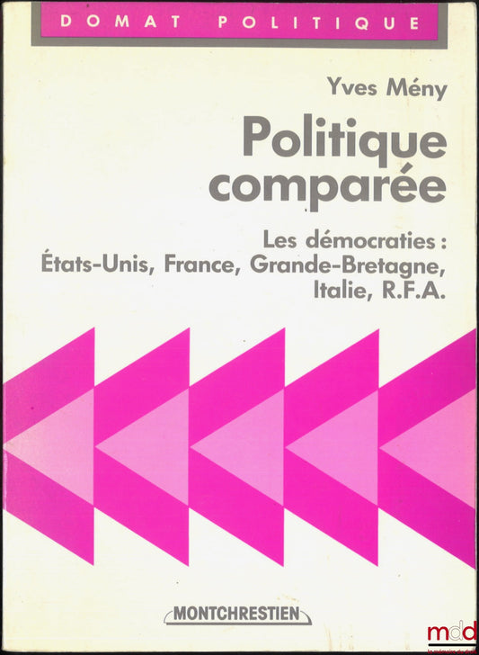 MENY (Yves) – POLITIQUE COMPARÉE, Les démocraties : États-Unis, France, Grande-Bretagne, Italie et R.F.A., Coll. Domat Politique