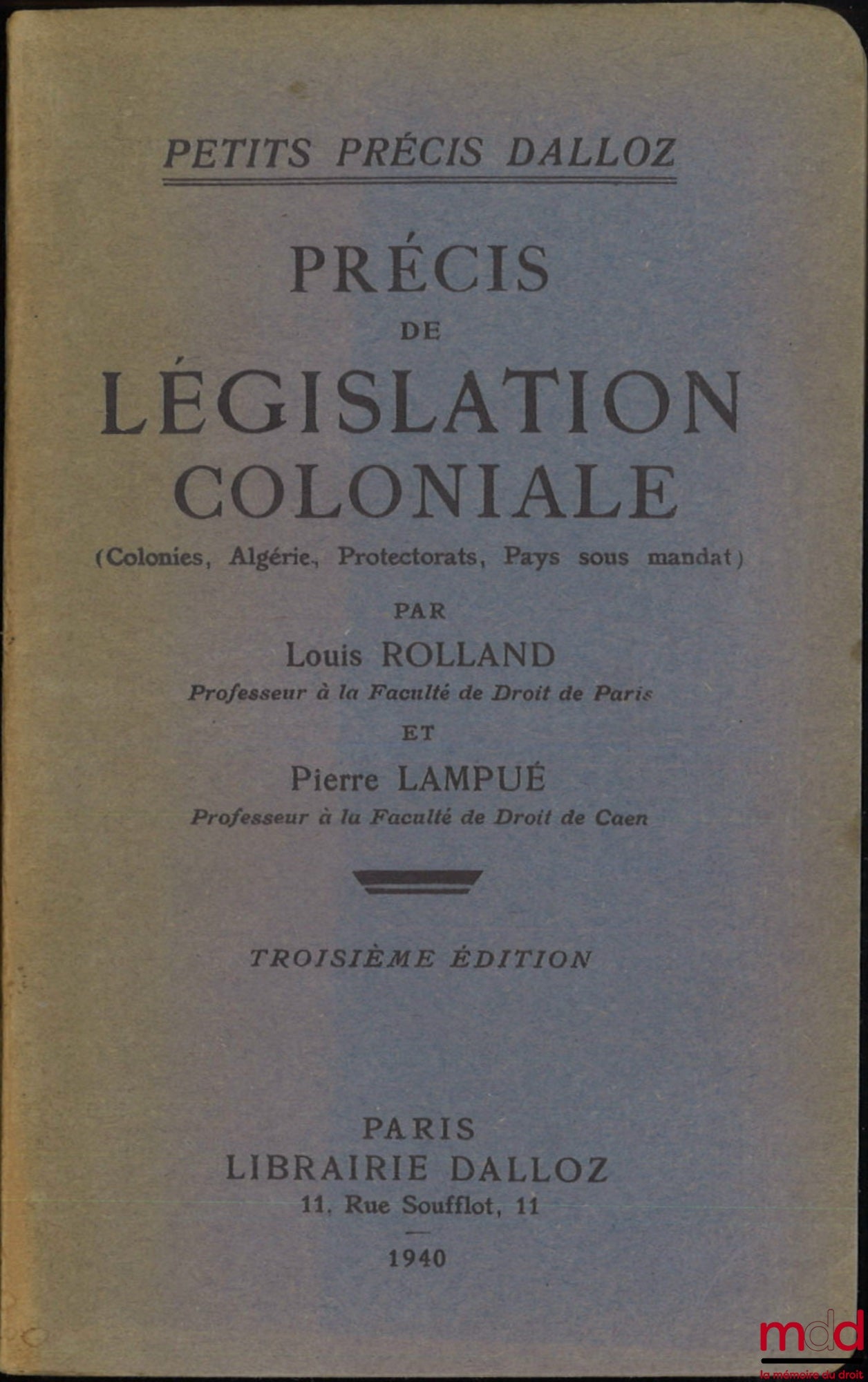 [Droit colonial], ROLLAND (Louis) et LAMPUÉ (Pierre) – PRÉCIS DE LÉGISLATION COLONIALE (Colonies, Algérie, Protectorats, Pays sous mandat), 3e éd., Coll. Petits Précis Dalloz