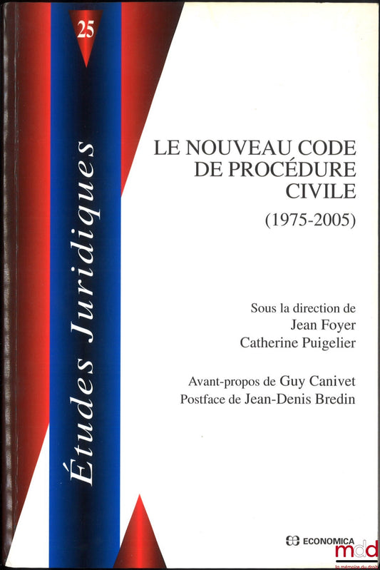 FOYER (Jean) et PUIGELIER (Catherine) – LE NOUVEAU CODE DE PROCÉDURE CIVILE (1975-2005), Avant-propos de Guy Canivet, Postface de Jean-Denis Bredin