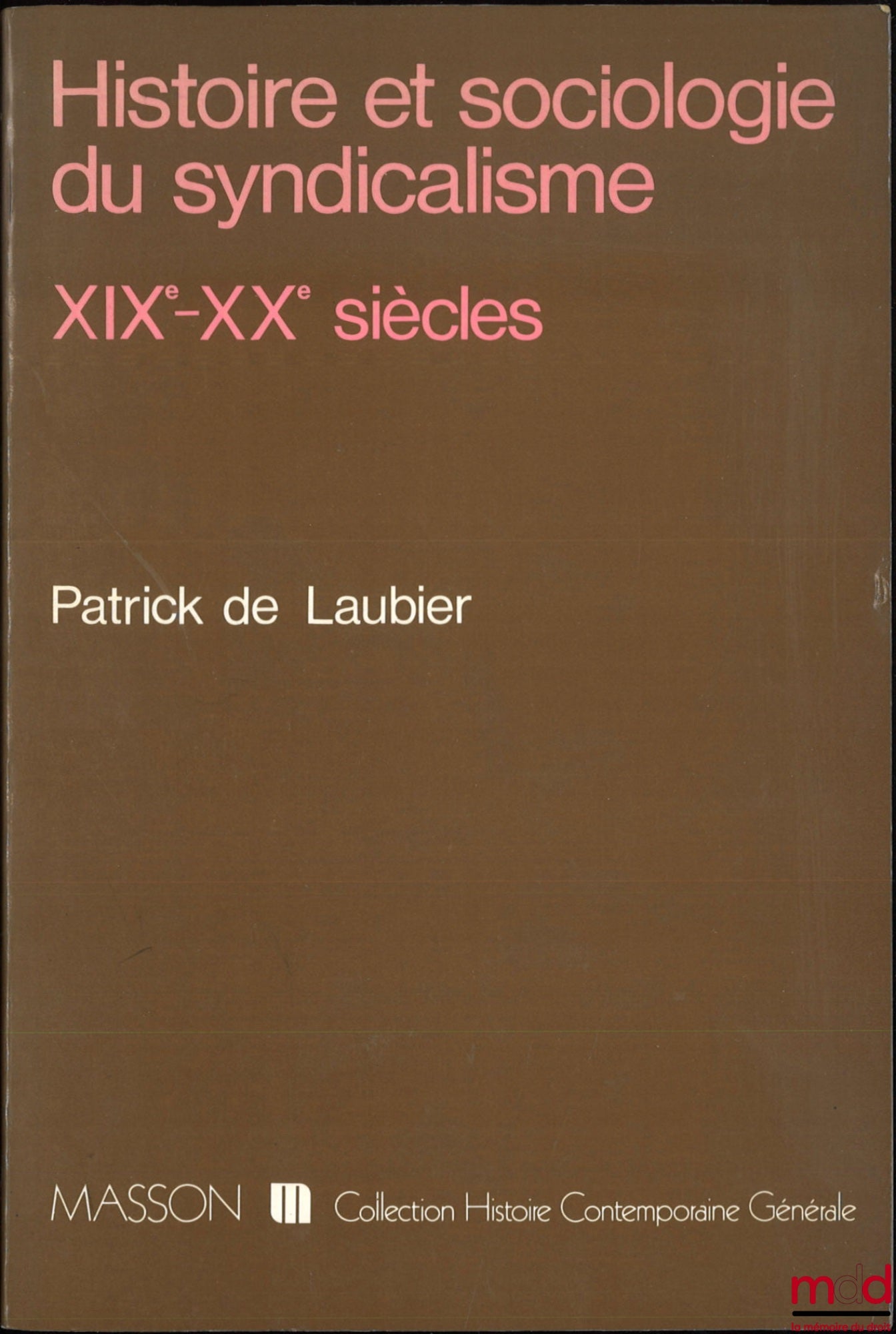 LAUBIER (Patrick de) – HISTOIRE ET SOCIOLOGIE DU SYNDICALISME, XIXe-XXe siècles, coll. Histoire contemporaine générale